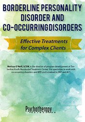 Melissa O'Neill - Borderline Personality Disorder and Co-Occurring Disorders: Effective Treatments for Complex Clients