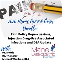 Merideth Norris, Kinna Thakarar, Michael Wardrop - 2020 Maine Opioid Crisis Bundle: Pain Policy Repercussions, Injection Drug-Use Associated Infections and DEA Update