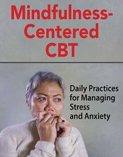 Mindfulness-Centered CBT Daily Practices for Managing Stress and Anxiety