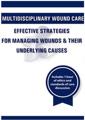 Multidisciplinary Wound Care Effective Strategies for Managing Wounds & Their Underlying Causes