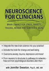 Neuroscience for Clinicians Powerful Brain-Centric Interventions to Help Your Clients Overcome Anxiety, Trauma, Substance Abuse and Depression