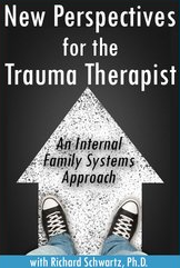 New Perspectives for the Trauma Therapist An Internal Family Systems (IFS) Approach