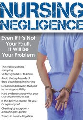 Nursing Negligence Even If It’s Not Your Fault, It Will Be Your Problem