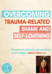 Overcoming Trauma–Related Shame and Self–Loathing with Janina Fisher, Ph.D.