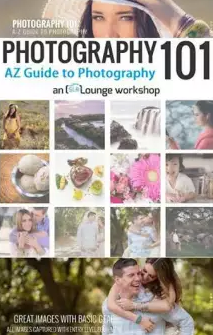 PHOTOGRAPHY 101 A-Z Guide to Photography - SLR Lounge