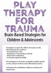 Play Therapy for Trauma Brain-Based Strategies for Children & Adolescents