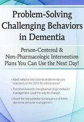 Problem-Solving Challenging Behaviors in Dementia Person-Centered & Non-Pharmacologic Intervention Plans You Can Use the Next day