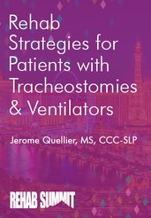 Rehab Strategies for Patients with Tracheostomies & Ventilators