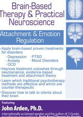 John Arden - Brain-Based Therapy & Practical Neuroscience Attachment & Emotion Regulation