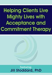 Jill Stoddard – Helping Clients Live Mighty Lives with Acceptance and Commitment Therapy