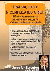 Jennifer Sweeton – Trauma, PTSD & Traumatic Grief: Effective Assessments and Immediate Interventions