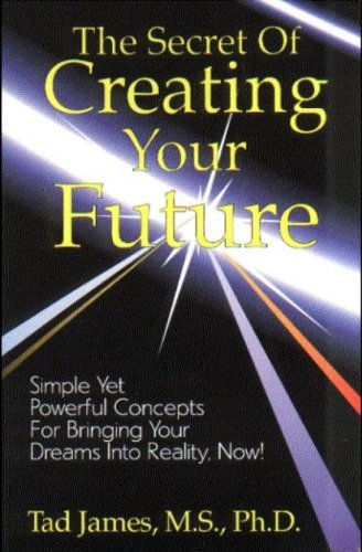 Secrets of Creating Your Future