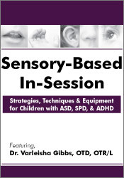 Sensory-Based In-Session Strategies, Techniques & Equipment for Children with ASD, SPD, & ADHD