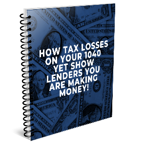 Show Tax Losses On Your 1040, Yet Show Lenders You Are Making Money!