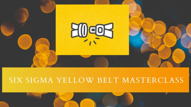 Six Sigma Yellow Belt Masterclass (includes a YB project)