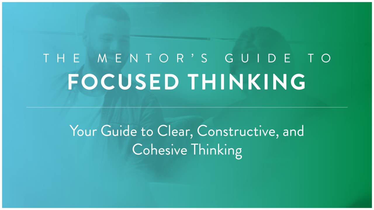 THE MENTOR'S GUIDE TO FOCUSED THINKING