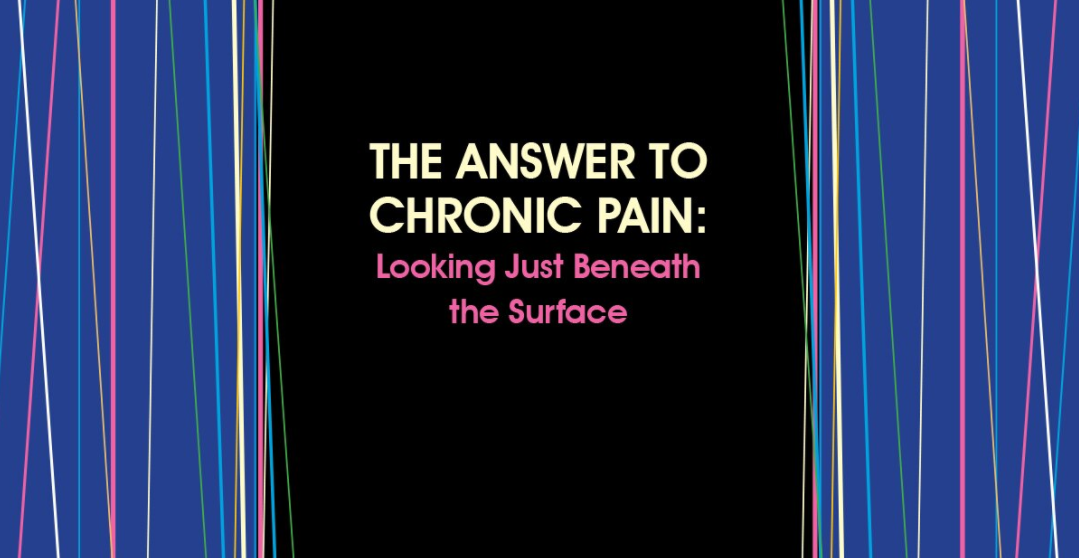 The Answer to Chronic Pain Looking Just Beneath the Surface