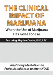 The Clinical Impact of Marijuana When the Use of Marijuana Has Gone Too Far