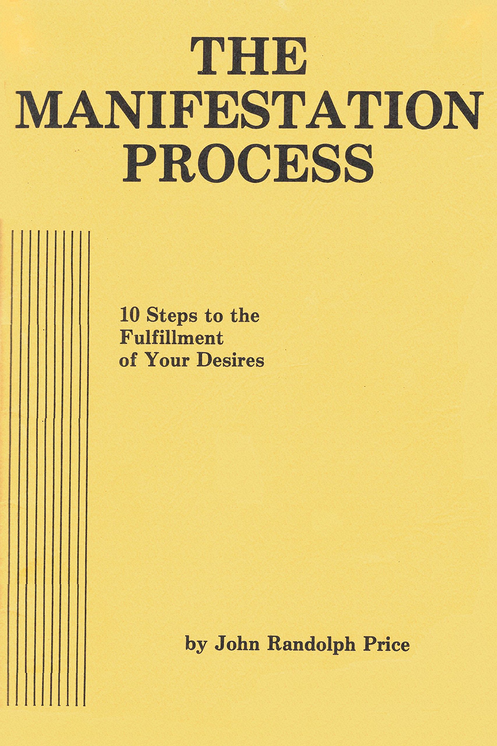 The Manifestation Process 10 Steps to the Fulfillment of Your De