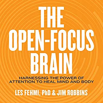 The Open-Focus Brain Harnessing the Power of Attention to Heal Mind and Body