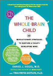 The Whole-Brain Child 12 Revolutionary Strategies to Nurture a Child's Developing Mind