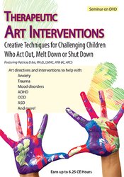 Therapeutic Art Interventions Creative Techniques for Challenging Children Who Act Out, Melt Down or Shut Down