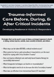 Trauma-Informed Care Before, During, & After Critical Incidents Developing Resilience in Victims & Responders