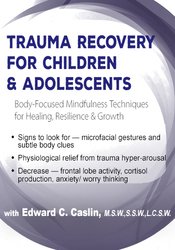 Trauma Recovery for Children & Adolescents Body-Focused Mindfulness Techniques for Healing, Resilience & Growth