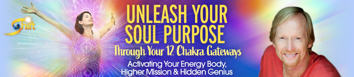 Unleash Your Soul Purpose Through Your 12 Chakra Gateways