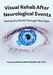 Visual Rehab After Neurological Events Seeing the World Through New Eyes