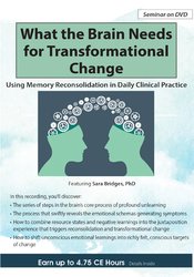 What the Brain Needs for Transformational Change Using Memory Reconsolidation in Daily Clinical Practice