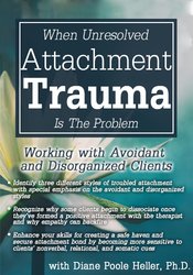 When Unresolved Attachment Trauma Is the Problem Working with Avoidant and Disorganized Clients