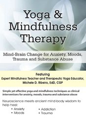 Yoga & Mindfulness Therapy Mind-Brain Change for Anxiety, Moods, Trauma, and Substance Abuse