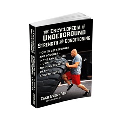 Zach Even - Esh - The Encyclopedia of Underground Strength and Conditioning, How to Get Stronger and Tougher, In the Gym and in Life, Using the Training Secrets of the Athletic Elite1