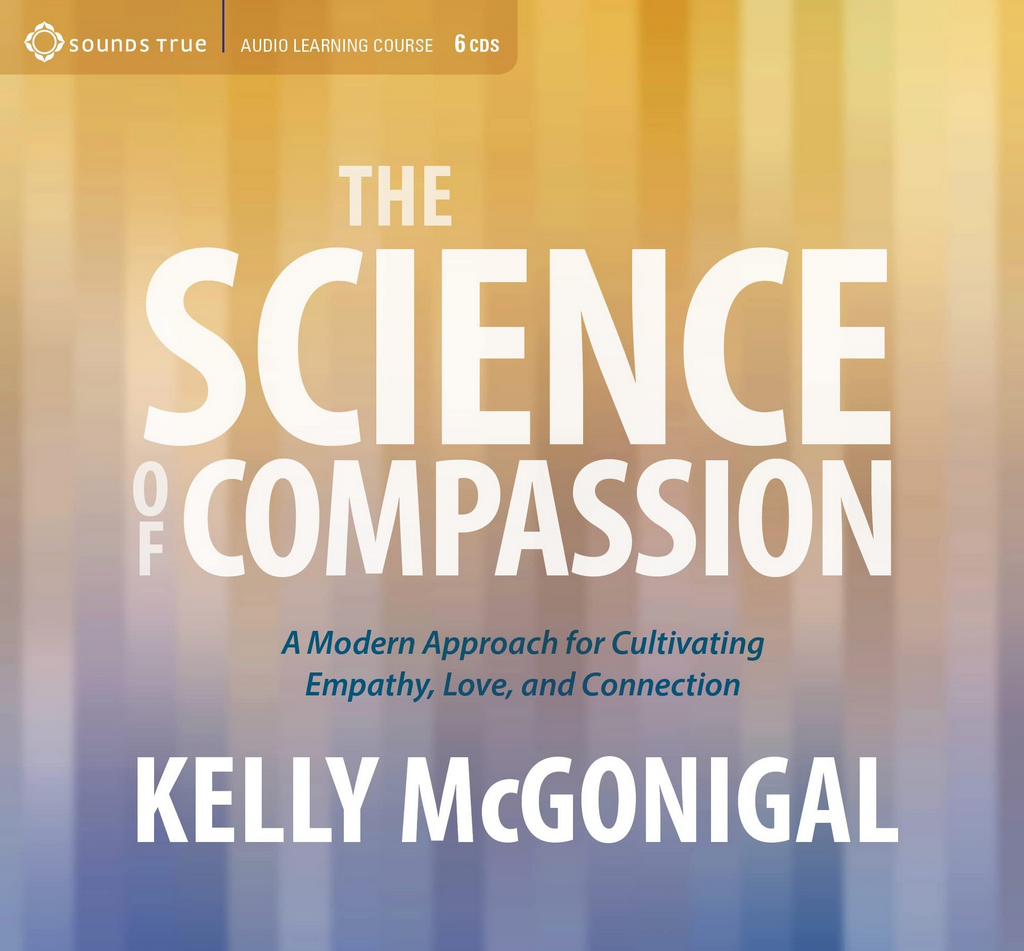 Kelly McGonigal – THE SCIENCE OF COMPASSION