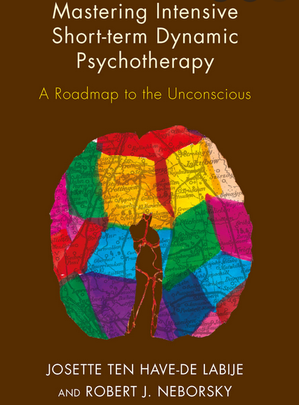 Josette ten Have-de Labije & Robert J. Neborsky – Mastering Intensive Short-Term Dynamic Psychotherapy: Roadmap to the Unconscious