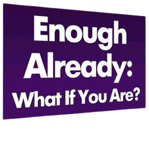  Carol Look – Enough Already! What If You Are?