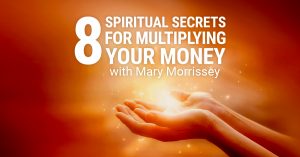 Mary Morrisey - 8 Spiritual Secrets for Multiplying Your Money