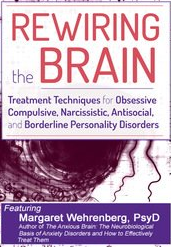  Margaret Wehrenberg – Rewiring the Brain: Treatment Techniques for Obsessive Compulsive, Narcissistic, Antisocial, and Borderline Personality Disorders