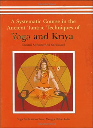 Swami Satyananda - A Systematic Course in the Ancient Tantric Techniques of Yoga and Kriy