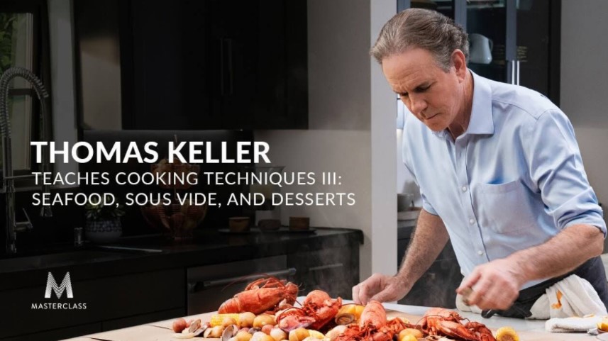 Thomas Keller - Teaches Cooking Techniques III Seafood, Sous Vide, and Desserts